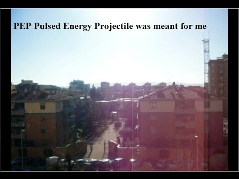 PEP PULSED ENERGY PROJECTILE WAS MEANT FOR ME