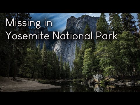 Taken By Yosemite National Park: Unexplained Disappearances