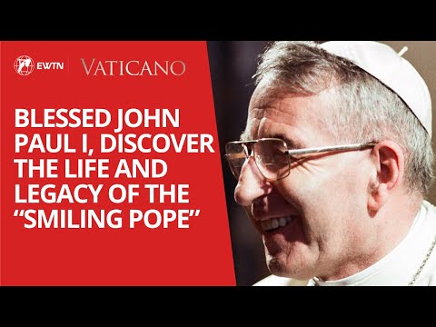 Blessed John Paul I, discover the life and legacy of the “Smiling Pope”