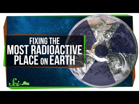 How We Fixed the Most Radioactive Place on Earth