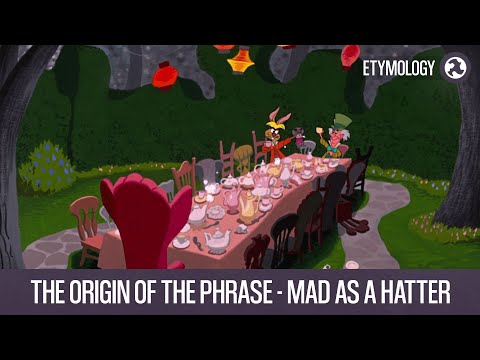 The Origin of the Phrase - Mad as a Hatter