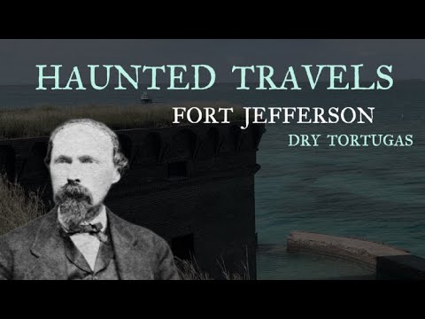 HAUNTED TRAVELS – DRY TORTUGAS / FORT JEFFERSON