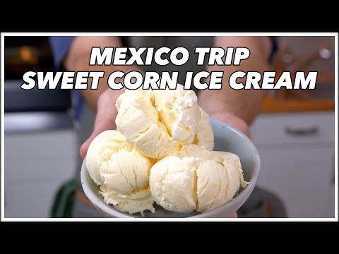 No-Churn Sweet Corn Ice Cream - From Our Mexico Trip With Friends - Glen And Friends Cooking