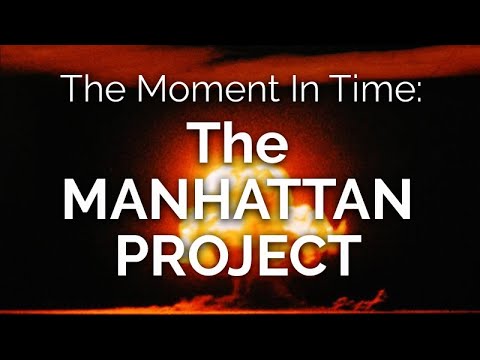 The Moment in Time: THE MANHATTAN PROJECT
