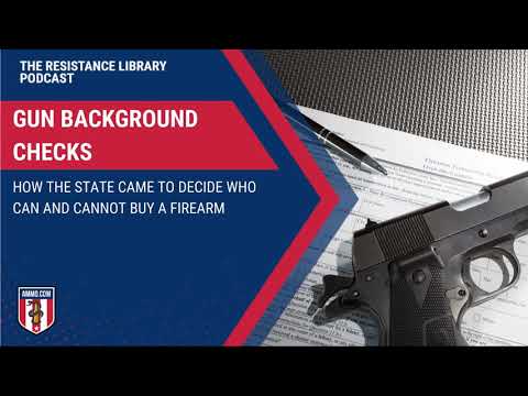 Gun Background Checks: How the State Came To Decide Who Can and Cannot Buy a Firearm
