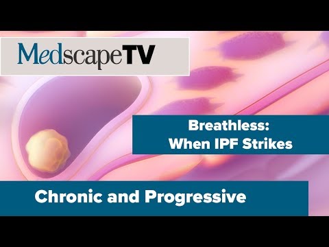 Chronic and Progressive | Idiopathic Pulmonary Fibrosis | MedscapeTV